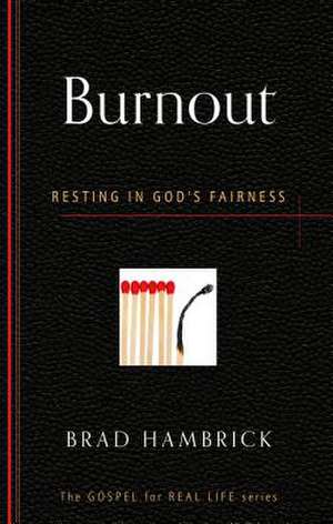 Burnout: Resting in God's Fairness de Brad Hambrick