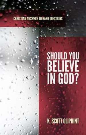 Should You Believe in God? de K. Scott Oliphint