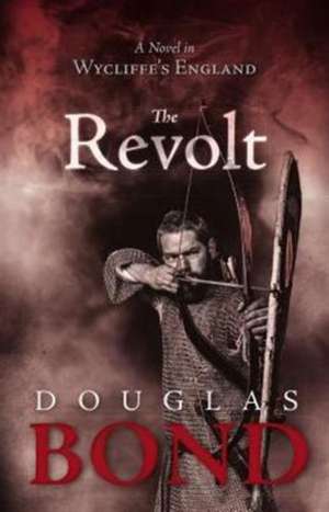 The Revolt: A Novel in Wycliffe's England de Douglas Bond