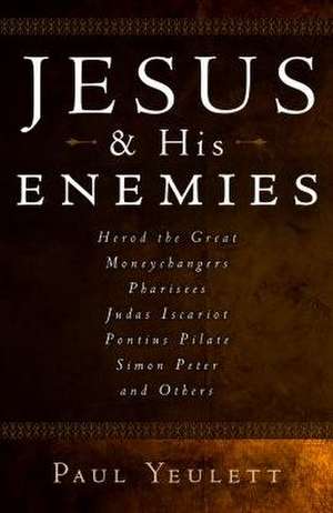 Jesus and His Enemies de Paul Yeulett