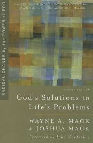 God's Solutions to Life's Problems: Radical Change by the Power of God de Wayne A. Mack