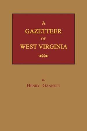 A Gazetteer of West Virginia de Henry Gannett