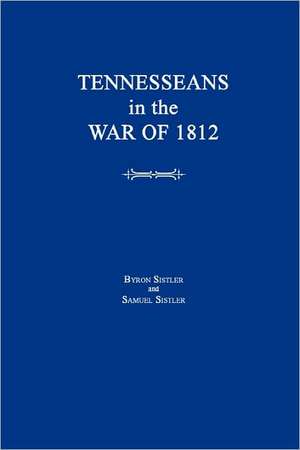 Tennesseans in the War of 1812 de Byron Sistler