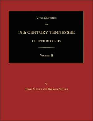 Vital Statistics from 19th Century Tennessee Church Records. Volume II de Byron Sistler