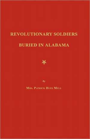 Revolutionary Soldiers Buried in Alabama de Mrs Patrick Hues Mell