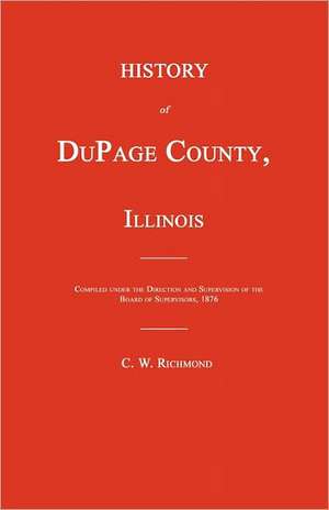 History of Dupage County, Illinois de C. W. Richmond