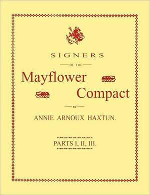 Signers of the Mayflower Compact. Three Parts in One de Annie Arnoux Haxtun