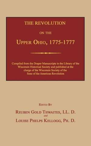 The Revolution on the Upper Ohio, 1775-1777 de Reuben Gold Thwaites