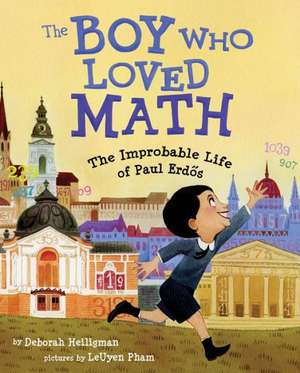 The Boy Who Loved Math: The Improbable Life of Paul Erdos de Deborah Heiligman