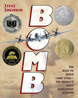 Bomb: The Race to Build--And Steal--The World's Most Dangerous Weapon de Steve Sheinkin