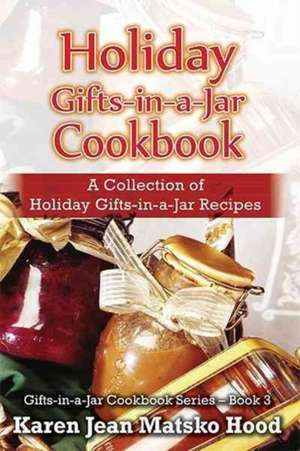 Holiday Gifts-in-a-Jar Cookbook de Karen Jean Matsko Hood