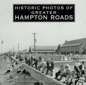 Historic Photos of Greater Hampton Roads de Emily J. Salmon