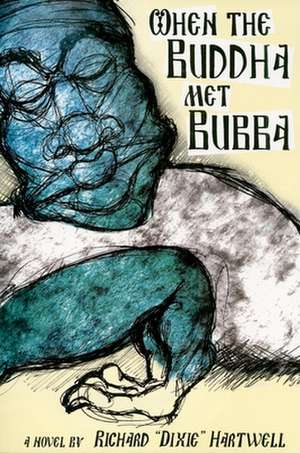 When the Buddha Met Bubba de Richard Hartwell