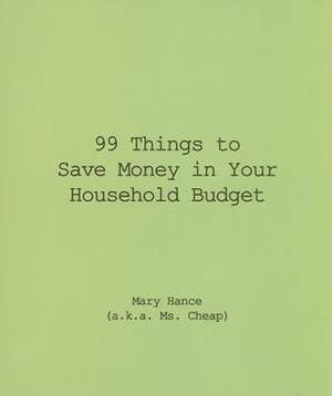 99 Things to Save Money in Your Household Budget de Mary Hance