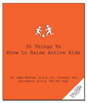 35 Things to Know to Raise Active Kids de Dr Fitness & the Fat Guy