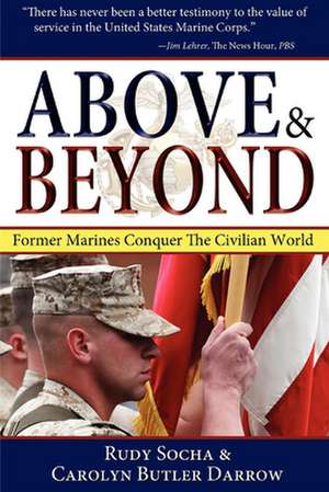 Above & Beyond: Former Marines Conquer the Civilian World de Rudy Socha