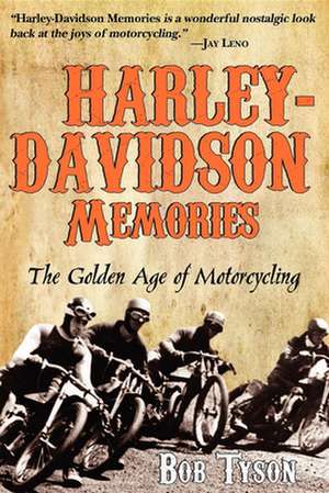 Harley-Davidson Memories: The Golden Age of Motorcycling de Bob Tyson