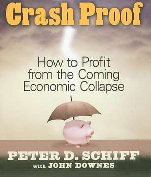 Crash Proof: How To Profit From the Coming Economic Collapse de Peter D. Schiff