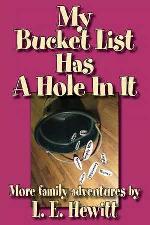 My Bucket List Has a Hole in It de L. E. Hewitt