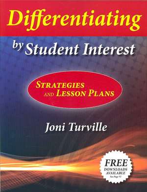 Differentiating by Student Interest: Practical Lessons and Strategies de Joni Turville