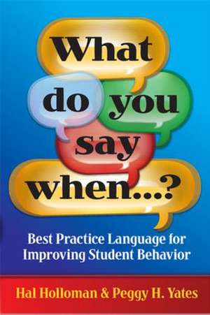 What Do You Say When…?: Best Practice Language for Improving Student Behavior de Hal Holloman