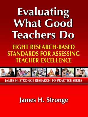 Evaluating What Good Teachers Do: Eight Research-Based Standards for Assesing Teacher Excellence de James Stronge