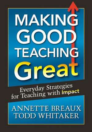 Making Good Teaching Great: Everyday Strategies for Teaching with Impact de Todd Whitaker