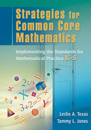 Strategies for Common Core Mathematics: Implementing the Standards for Mathematical Practice, K-5 de Leslie Texas