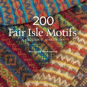 200 Fair Isle Motifs: A Knitter's Directory de Mary Jane Mucklestone