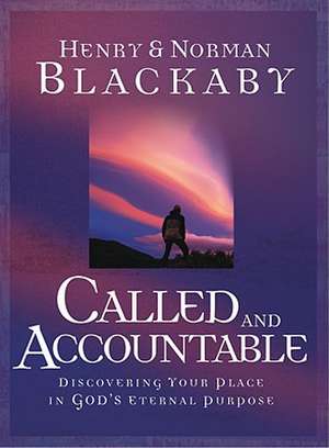 Called and Accountable: Discovering Your Place in God's Eternal Purpose de Henry T. Blackaby
