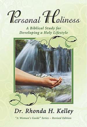 Personal Holiness: A Biblical Study for Developing a Holy Lifestyle de Rhonda Harrington Kelley