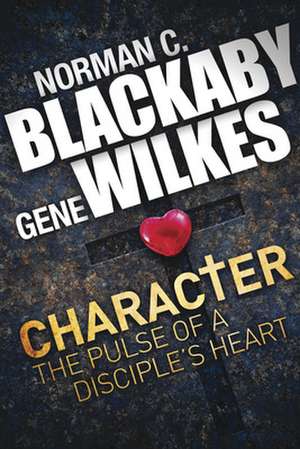 Character: The Pulse of a Disciple's Heart de Norman C. Blackaby