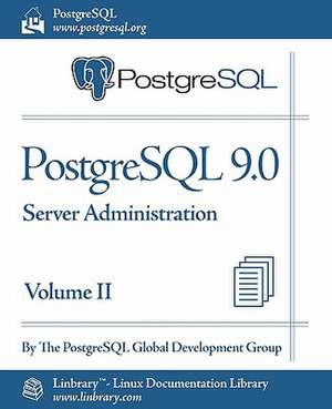 PostgreSQL 9.0 Official Documentation - Volume II. Server Administration de Postgresql Global Development Group