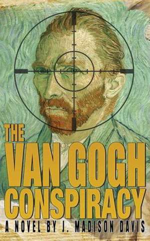 The Van Gogh Conspiracy de J. Madison Davis