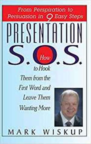 Presentation S.O.S.: From Perspiration to Persuasion in 9 Easy Steps de Mark Wiskup