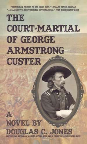 The Court-Martial of George Armstrong Custer de Douglas C Jones