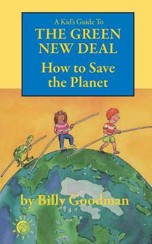 A Kid's Guide to the Green New Deal de Billy Goodman