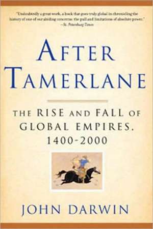 After Tamerlane: The Rise and Fall of Global Empires, 1400-2000 de John Darwin