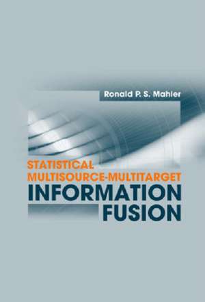 Statistical Multisource-Multitarget Information Fusion de Ronald P. S. Mahler