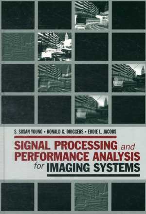 Signal Processing and Performance Analysis for Imaging Systems de S. Susan Young