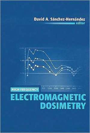 High Frequency Electromagnetic Dosimetry de David A. Sanchez-Hernandez