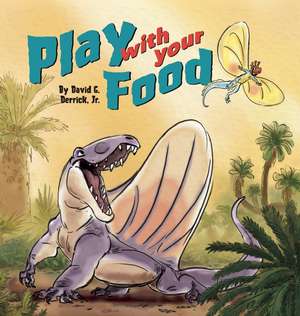 Play with Your Food de David G. Derrick Jr