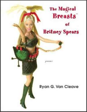 MAGICAL BREASTS OF BRITNEY SPEARS, THE de RYAN VAN CLEAVE