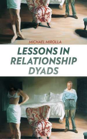 Lessons in Relationship Dyads de Michael Mirolla