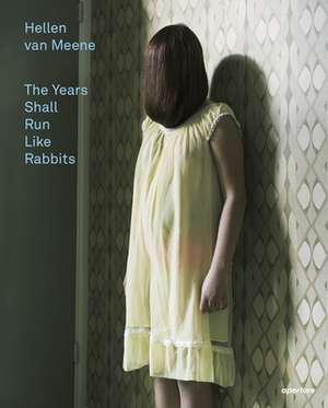 Hellen Van Meene: The Years Shall Run Like Rabbits de Hellen Van Meene