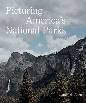 Picturing America's National Parks de Jamie M. Allen