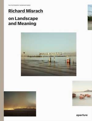 Richard Misrach on Landscape and Meaning de Richard Misrach