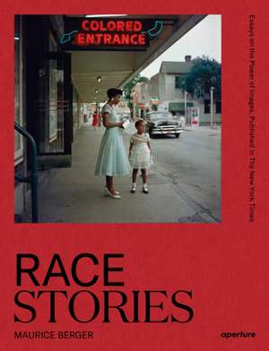 Race Stories: Essays on the Power of Images de Maurice Berger