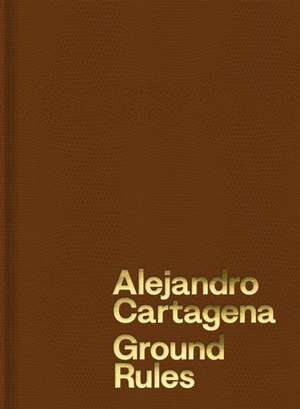 Alejandro Cartagena: Ground Rules de Alejandro Cartagena