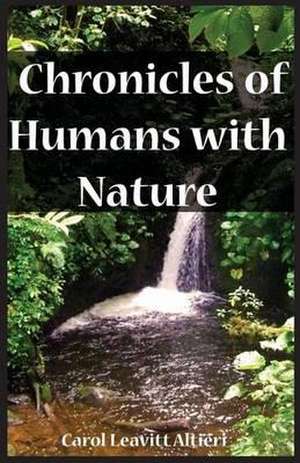 Chronicles of Humans with Nature de Carol Leavitt Altieri